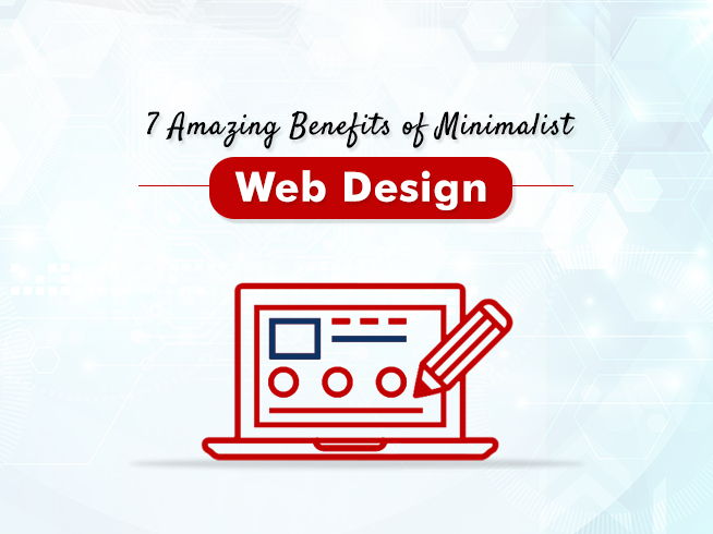 7 Amazing Benefits of Minimalist Web Design