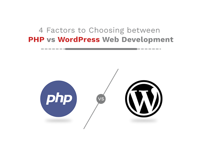 4 Factors Consider when Choosing between PHP vs. WordPress Web Development
